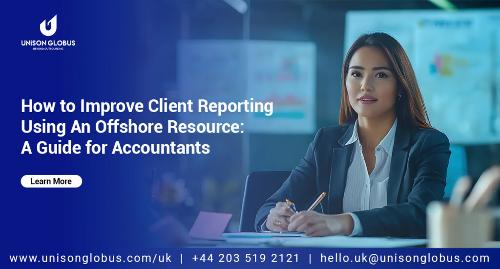 How to Improve Client Reporting Using an Offshore Resource: A Guide for Accountants